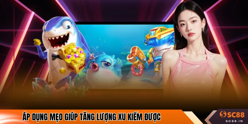 Áp dụng mẹo giúp tăng lượng xu kiếm được