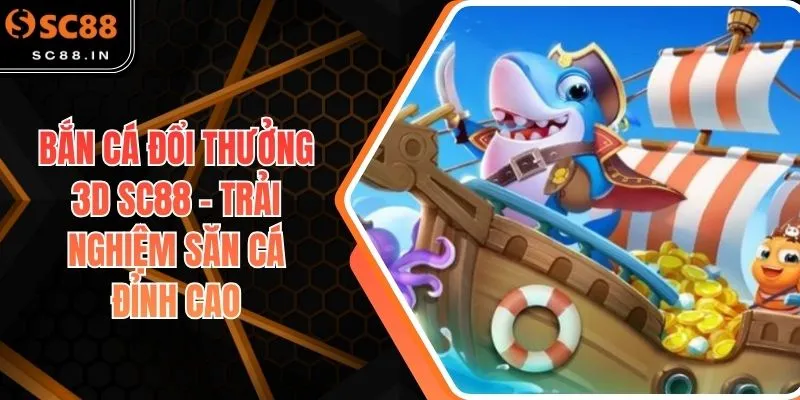 Bắn cá đổi thưởng 3D