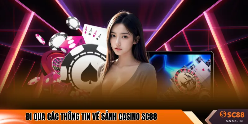 Đi qua các thông tin về sảnh Casino SC88