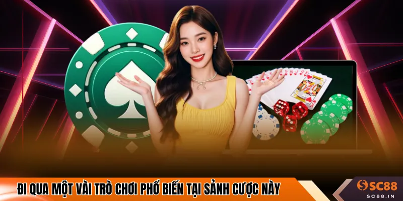 Đi qua một vài trò chơi phổ biến tại sảnh cược này
