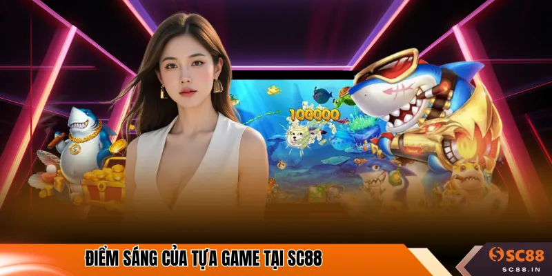Điểm sáng của tựa game tại SC88