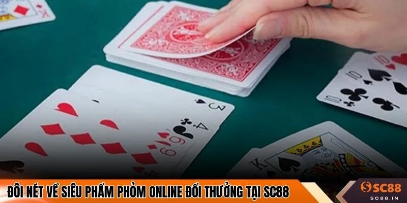 Đôi nét về siêu phẩm phỏm online đổi thưởng tại SC88
