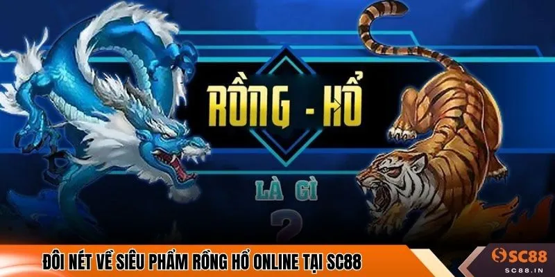 Đôi nét về siêu phẩm rồng hổ online tại SC88