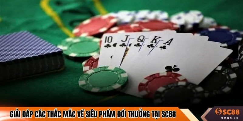 Giải đáp các thắc mắc về siêu phẩm đổi thưởng tại SC88