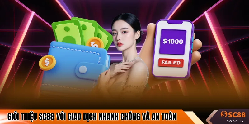Giới thiệu SC88 với giao dịch nhanh chóng và an toàn