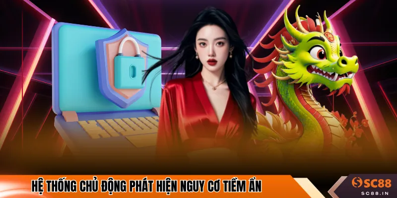 Hệ thống chủ động phát hiện nguy cơ tiềm ẩn