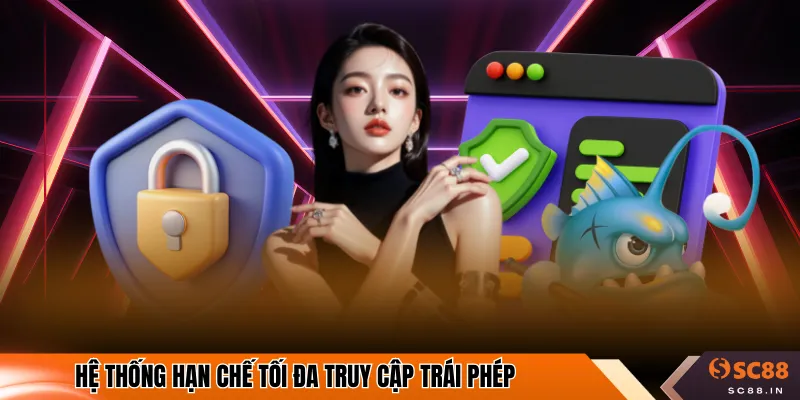 Hệ thống hạn chế tối đa truy cập trái phép