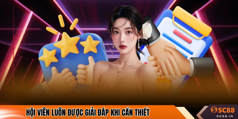 Hội viên luôn được giải đáp khi cần thiết