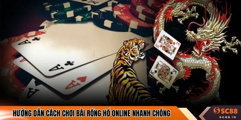 Hướng dẫn cách chơi bài rồng hổ online nhanh chóng