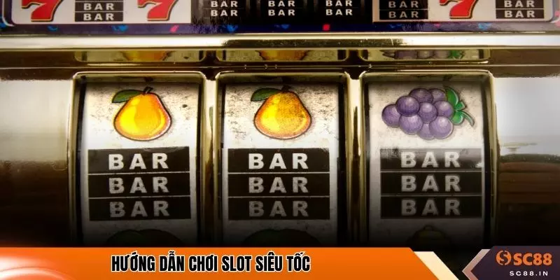 Hướng dẫn chơi slot siêu tốc