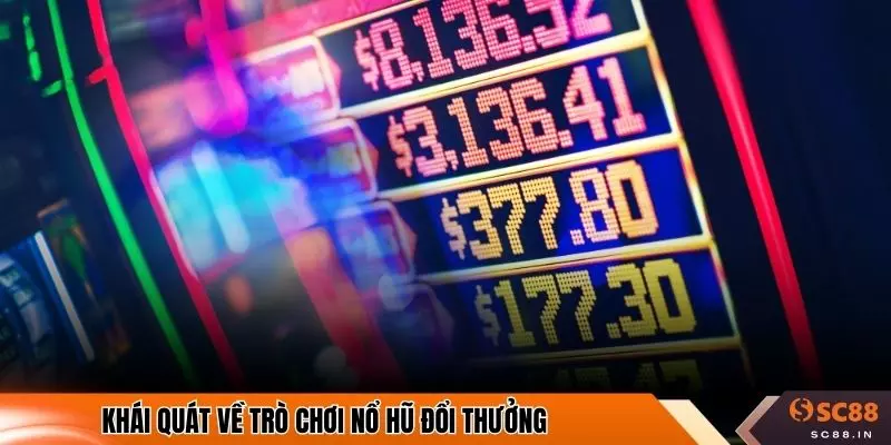 Khái quát về trò chơi nổ hũ đổi thưởng