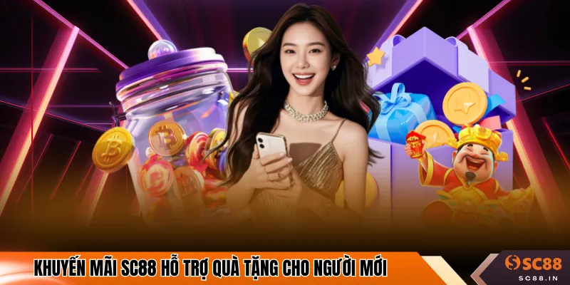 Khuyến mãi SC88 hỗ trợ quà tặng cho người mới
