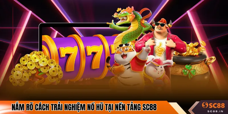 Nắm rõ cách trải nghiệm nổ hũ tại nền tảng SC88
