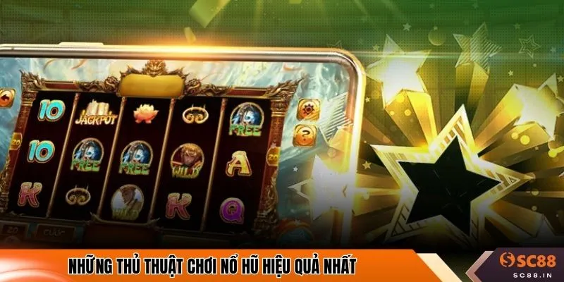 Những thủ thuật chơi nổ hũ hiệu quả nhất 