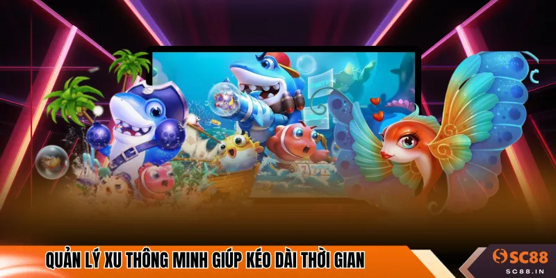 Quản lý xu thông minh giúp kéo dài thời gian