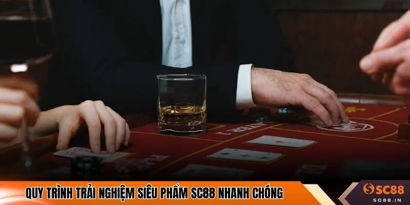 Quy trình trải nghiệm siêu phẩm SC88 nhanh chóng