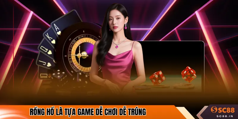 Rồng Hổ là tựa game dễ chơi dễ trúng