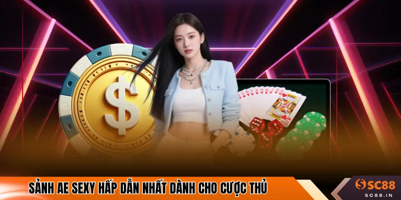 Sảnh AE Sexy hấp dẫn nhất dành cho cược thủ