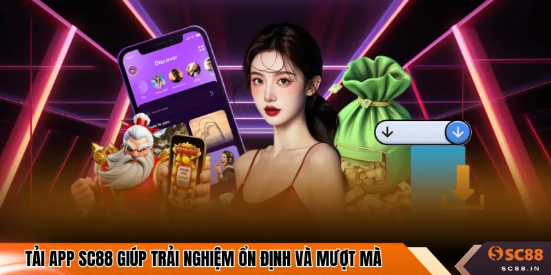 Tải app SC88 giúp trải nghiệm ổn định và mượt mà