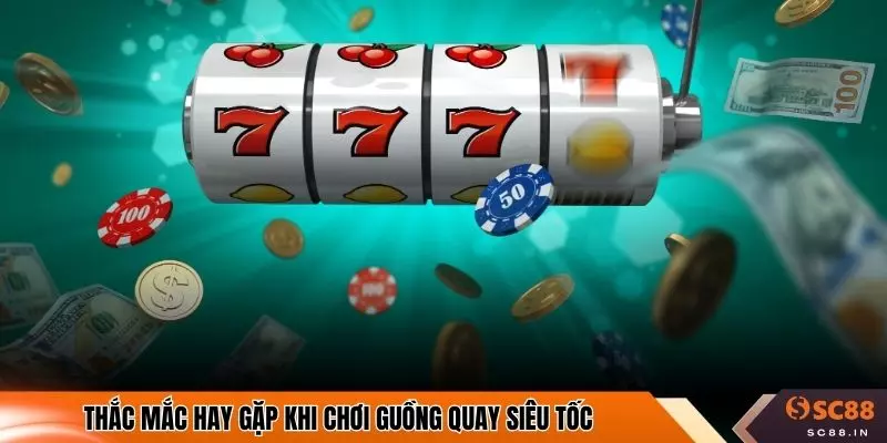 Thắc mắc hay gặp khi chơi guồng quay siêu tốc