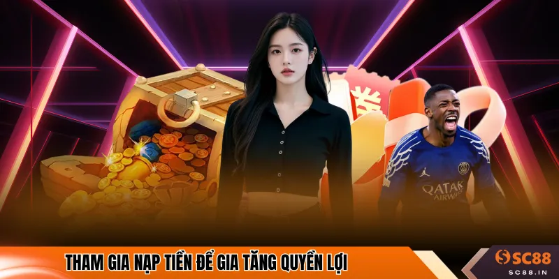 Tham gia nạp tiền để gia tăng quyền lợi
