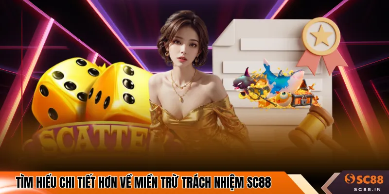 Tìm hiểu chi tiết hơn về miền trừ trách nhiệm SC88