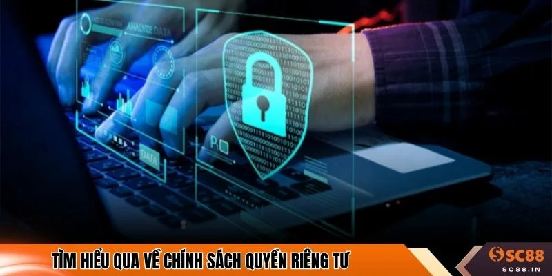 Tìm hiểu qua về chính sách quyền riêng tư