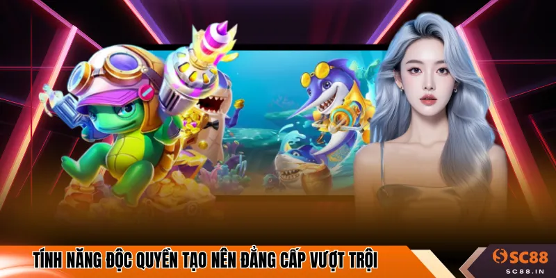 Tính năng độc quyền tạo nên đẳng cấp vượt trội