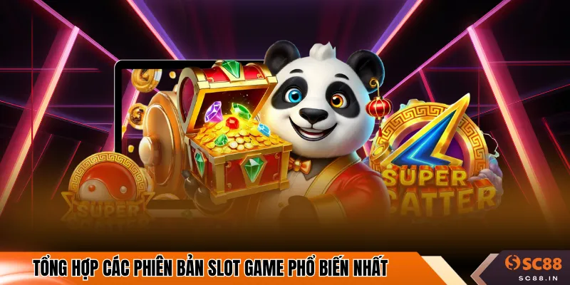 Tổng hợp các phiên bản slot game phổ biến nhất