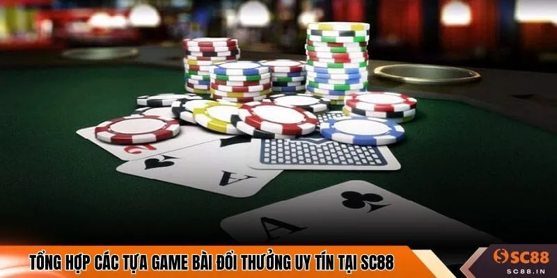 Tổng hợp các tựa game bài đổi thưởng uy tín tại SC88