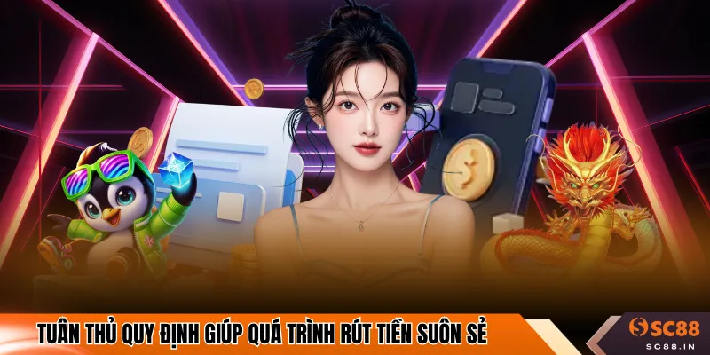 Tuân thủ quy định giúp quá trình rút tiền suôn sẻ